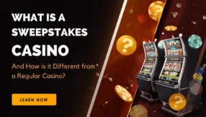 WHAT IS A SWEEPSTAKES CASINO And How is it Different from a Regular Casino