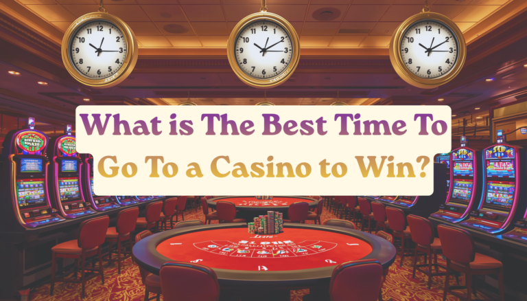 Best Time To Go To a Casino to